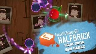Halftime @ Halfbrick -  Fruit Ninja Mini Games