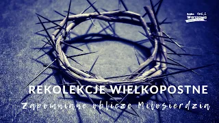 "Grzesznych upominać". Rekolekcje wielkopostne "Zapomniane oblicze Miłosierdzia", odc. 1