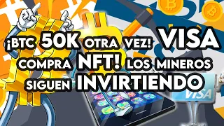 🚀 BTC 50K otra vez !! VISA compra NFT! Los mineros siguen invirtiendo 🚀