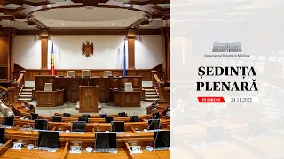 Ședința plenară a Parlamentului - 24 noiembrie 2022