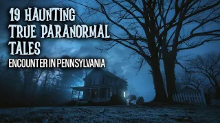 19 Haunting True Paranormal Tales - A Paranormal Encounter in Pennsylvania