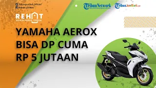 REHAT: Yamaha Aerox 155 Bisa DP Cuma Rp 5 Jutaan, Cek Harga Terbaru dan Skema Kreditnya