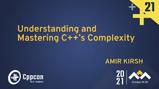 Understanding and Mastering C++'s Complexity - Amir Kirsh - CppCon 2021