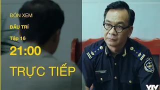 TRỰC TIẾP VTV1 | TẬP 16: Đấu Trí