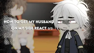 How to get my husband on my side react [(part 2/2)]