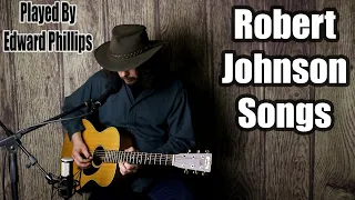 Robert Johnson Songs - Half Hour - Played by Edward Phillips - Delta Blues