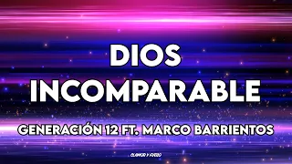 DIOS INCOMPARABLE - Generación 12 Ft. Marco Barrientos (Letra)