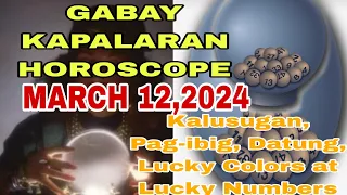 Gabay Kapalaran Horoscope March 12,2024 Kalusugan ,Pag-ibig ,Datung ,Lucky Colors at Lucky Numbers