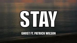 Ghost - Stay ft. Patrick Wilson - Lyrics