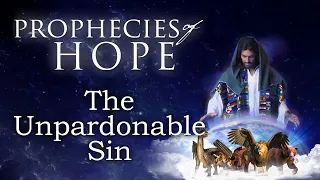 Prophecies of Hope #19: The Unpardonable Sin