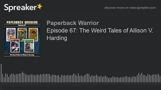 Episode 67: The Weird Tales of Allison V. Harding