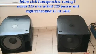 lohnt sich lautsprecher tuning? achat 115 a vs achat 115 passiv mit eighteensound 15 lw 2400