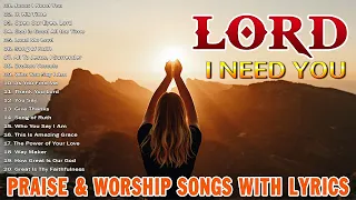 Top 50 Trending Worship Music for Praise and Worship 🙏 I Need You Lord. Worship Songs For Prayer