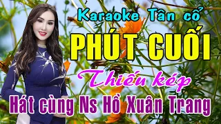 Karaoke Tân cổ PHÚT CUỐI - THIẾU KÉP [Hát cùng Ns Hồ Xuân Trang]