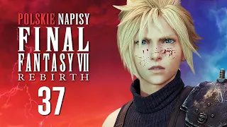 FINAL FANTASY 7 REBIRTH PL 🔥 Odc. 37 🔥 TOTALNE SZALEŃSTWO! (NAPISY PL)