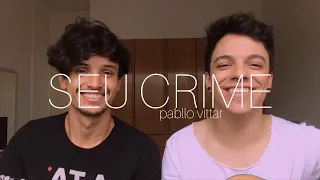 Pabllo Vittar - Seu Crime (cover Adriano Ferreira e Gabriel Nandes)