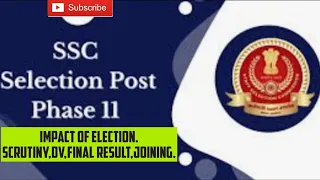 Selection Post Phase 11:Impact Of Election.Scrutiny,DV,Final Result,Joining#ssc#selectionpostphase11