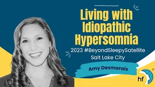 Rising Voices: Living with Idiopathic Hypersomnia  - Amy Desmarais