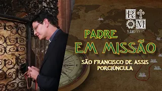 SÃO FRANCISCO DE ASSIS - PORCIÚNCULA | PADRE EM MISSÃO | @PadreManzottiOficial