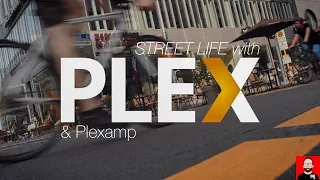 Street life with PLEX & Plexamp
