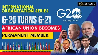 PM Modi Welcomes African Union into G-20 || G-21 || Amit Sir || Tathastu-ICS