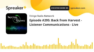 Episode #295: Back from Harvest - Listener Communications - Live