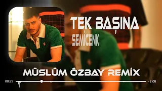 Semicenk - Ben Zaten Hep Tek Başımaydım ( Müslüm Özbay Remix ) Tek Başına