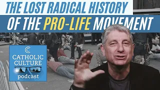 The Lost Radical History of the Pro-Life Movement - Randall Terry | Catholic Culture Podcast 153