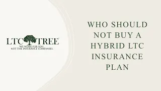 Who Should NOT Buy a Hybrid Long Term Care Insurance Plan?