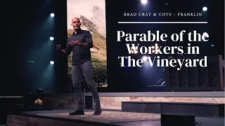 The Parable of the Workers in the Vineyard | Brad Gray | COTC - Franklin