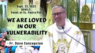 WE ARE LOVED IN OUR VULNERABILITY - Homily by Fr. Dave Concepcion on Sept. 23, 2023