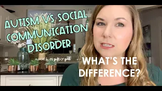 Social Communication Disorder vs Autism