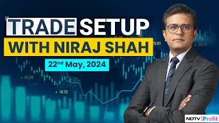Trade Setup With Niraj Shah | Top Stocks To Watch Out For In Trade Today I May 22, 2024