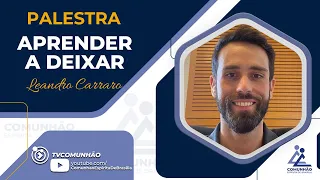 Leandro Carraro | APRENDER A DEIXAR (PALESTRA ESPÍRITA)