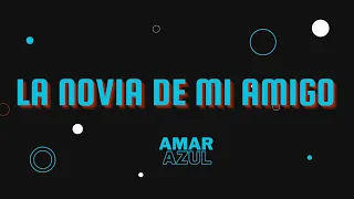 LA NOVIA DE MI AMIGO-AMAR AZUL- (TEMA INEDITO QUE NUNCA SALIO!!1999)