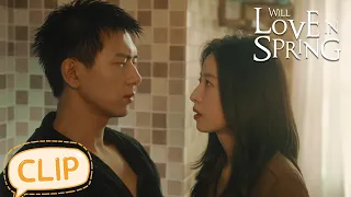 She rushed into Chen Maidong's bathroom to confess her love ! | Will Love in Spring | EP21 Clip