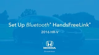 2016 HR-V: How to Set Up Bluetooth® HandsFreeLink®