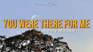 Henry Moodie - YOU WERE THERE FOR ME (Lyrics)