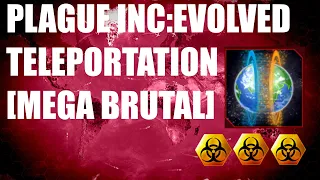 Plague Inc: Official Scenarios -Teleportation [Mega Brutal]-3 biohazards