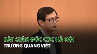 Bắt Giám Đốc CDC Hà Nội Trương Quang Việt| VTC14