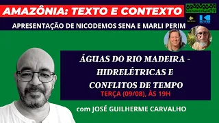 AMAZÔNIA: TEXTO E CONTEXTO - ÁGUAS DO RIO MADEIRA – HIDRELÉTRICAS E CONFLITOS DE TEMPO