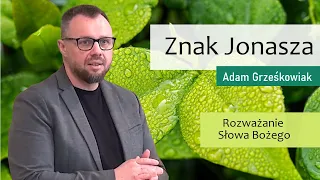 Znak Jonasza - Adam Grześkowiak [11-05-2024]