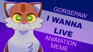 i wanna live { gorsepaw animation meme