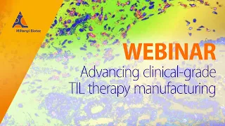Advancing clinical-grade TIL therapy manufacturing [WEBINAR]