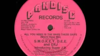 S.M.O.K.E.Y. D.E.E. And DXJ - All You Need Is The Bass These Days (Miami Bass Mix)