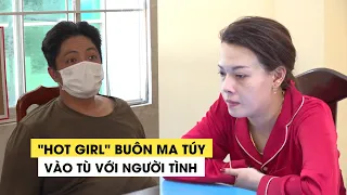 “Hot girl” cùng vào tù với người tình vì mua bán ma túy