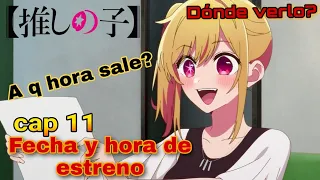 Oshi no Ko capítulo 11 sub español fecha y hora de estreno | ¿A que hora sale? ¿Dónde verlo?