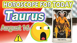 🚫 A BETRAYAL COMES ❌😱 horoscope for today TAURUS AUGUST 16 2022 ❤️ Daily horoscope TAURUS ♉️