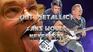 Sh*t Metallica Fans Would Never Say