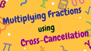 Multiplying Fractions Using Cross-Cancellation | How To Multiply Two Fractions | Pre-Algebra